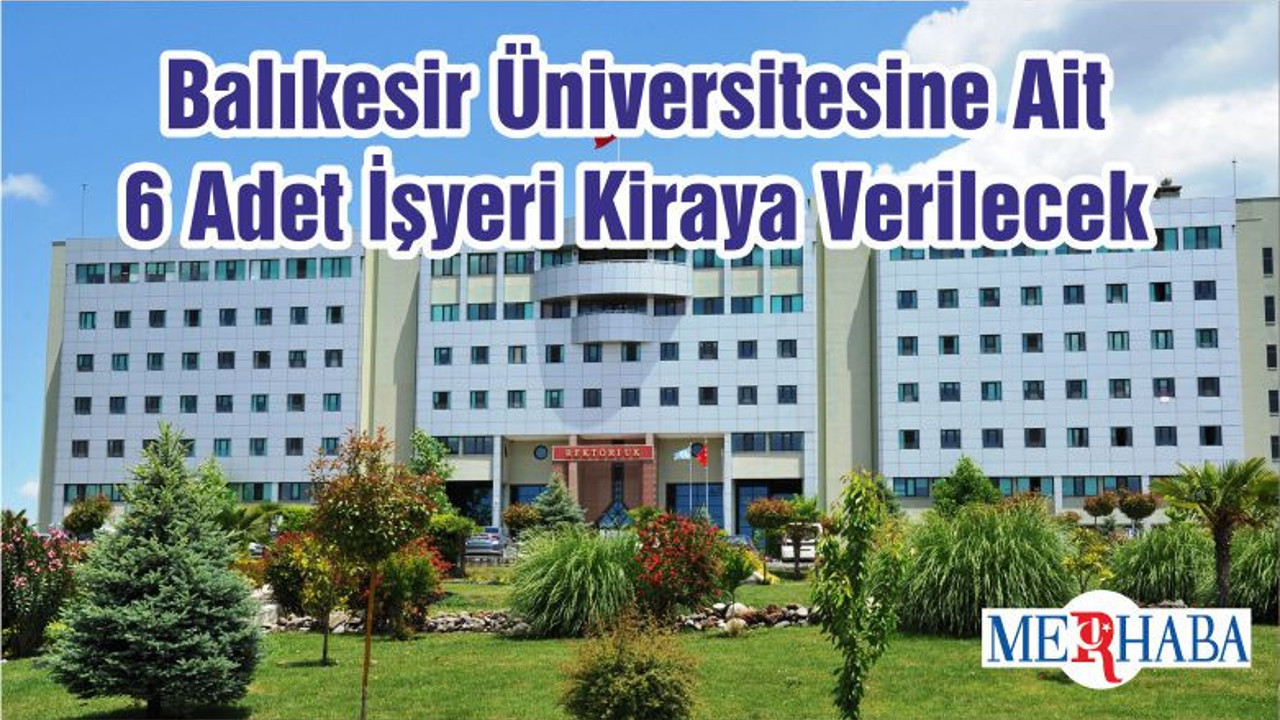 Balıkesir Üniversitesine Ait 6 Adet İşyeri Kiraya Verilecek