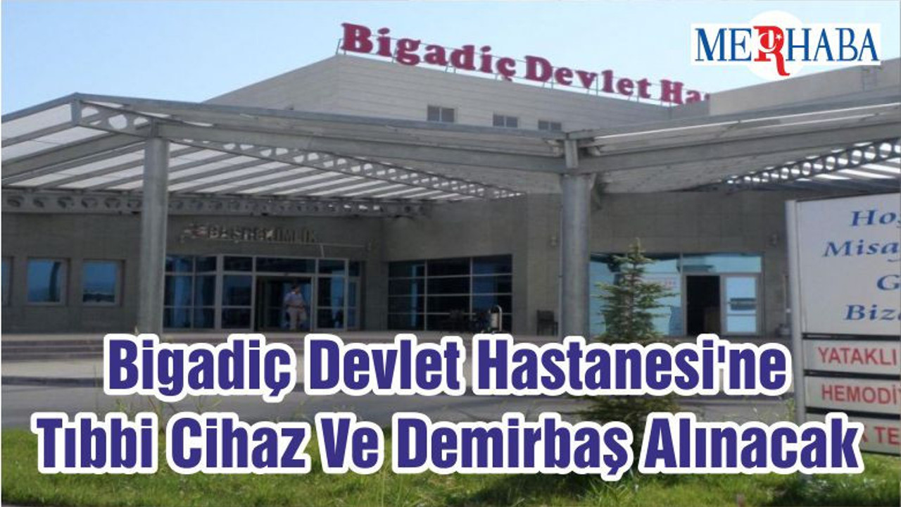 Bigadiç Devlet Hastanesi'ne Tıbbi Cihaz Ve Demirbaş Alınacak