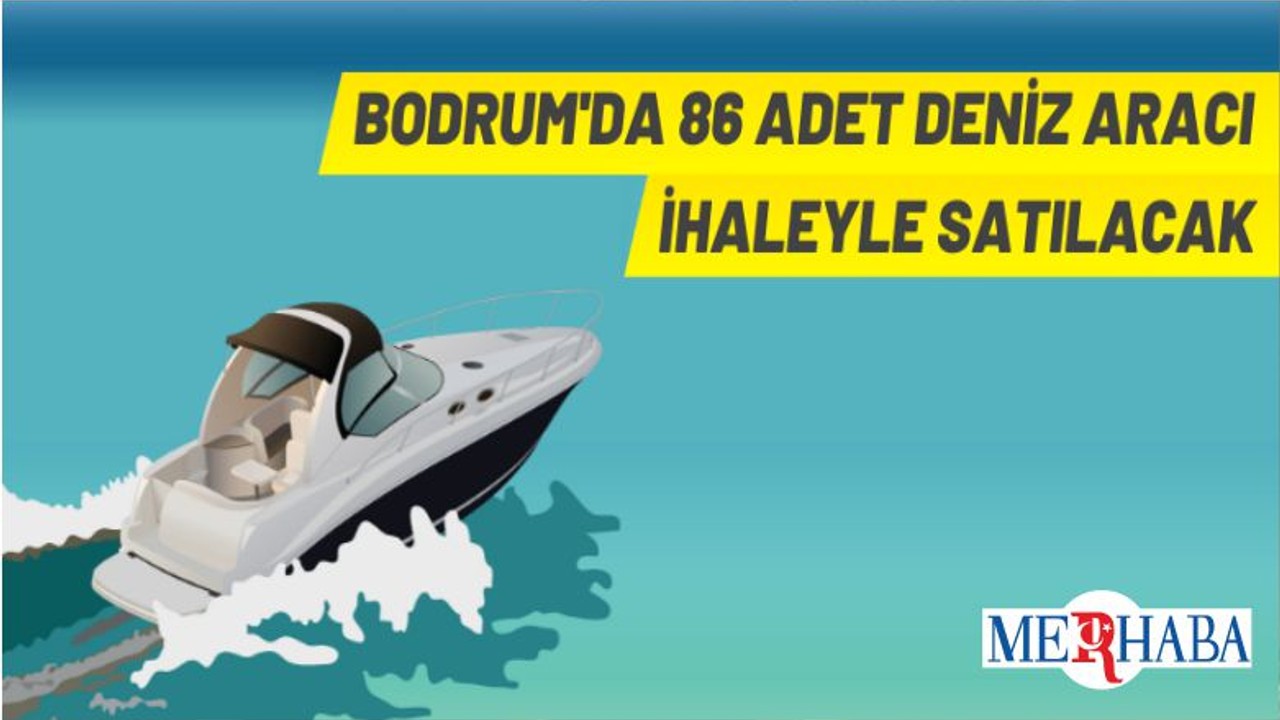 Bodrum'da 86 Adet Deniz Aracı Satılacak