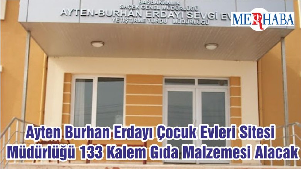 Ayten Burhan Erdayı Çocuk Evleri Sitesi Müdürlüğü 133 Kalem Gıda Malzemesi Satın Alacak