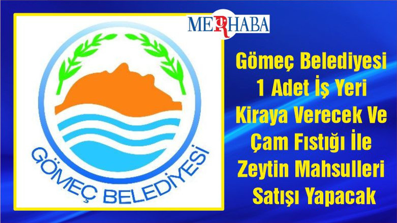 Gömeç Belediyesi 1 Adet İş Yeri Kiraya Verecek Ve Çam Fıstığı İle Zeytin Mahsulleri Satışı Yapacak