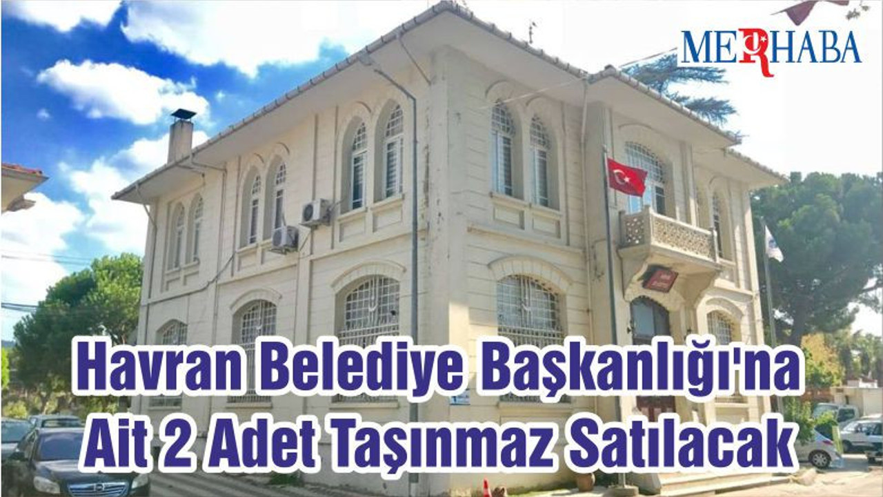 Havran Belediye Başkanlığı'na Ait 2 Adet Taşınmaz Satılacak