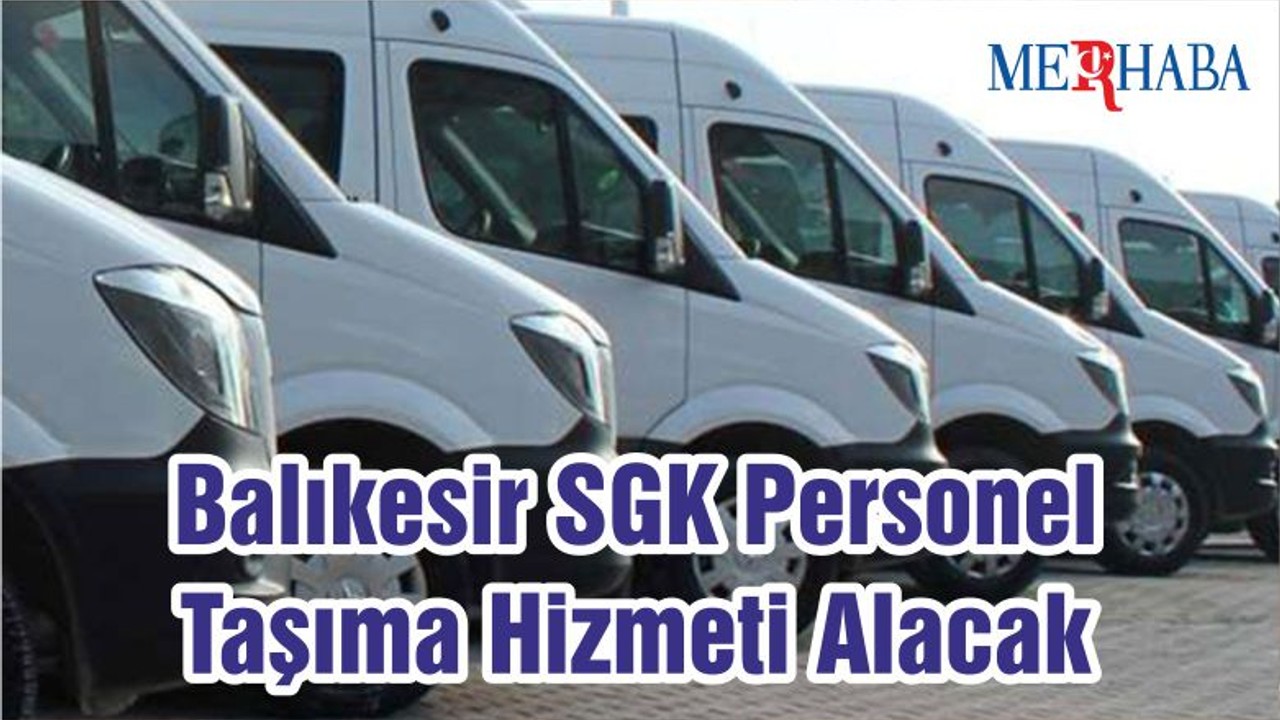 Balıkesir SGK Personel Taşıma Hizmeti Alacak