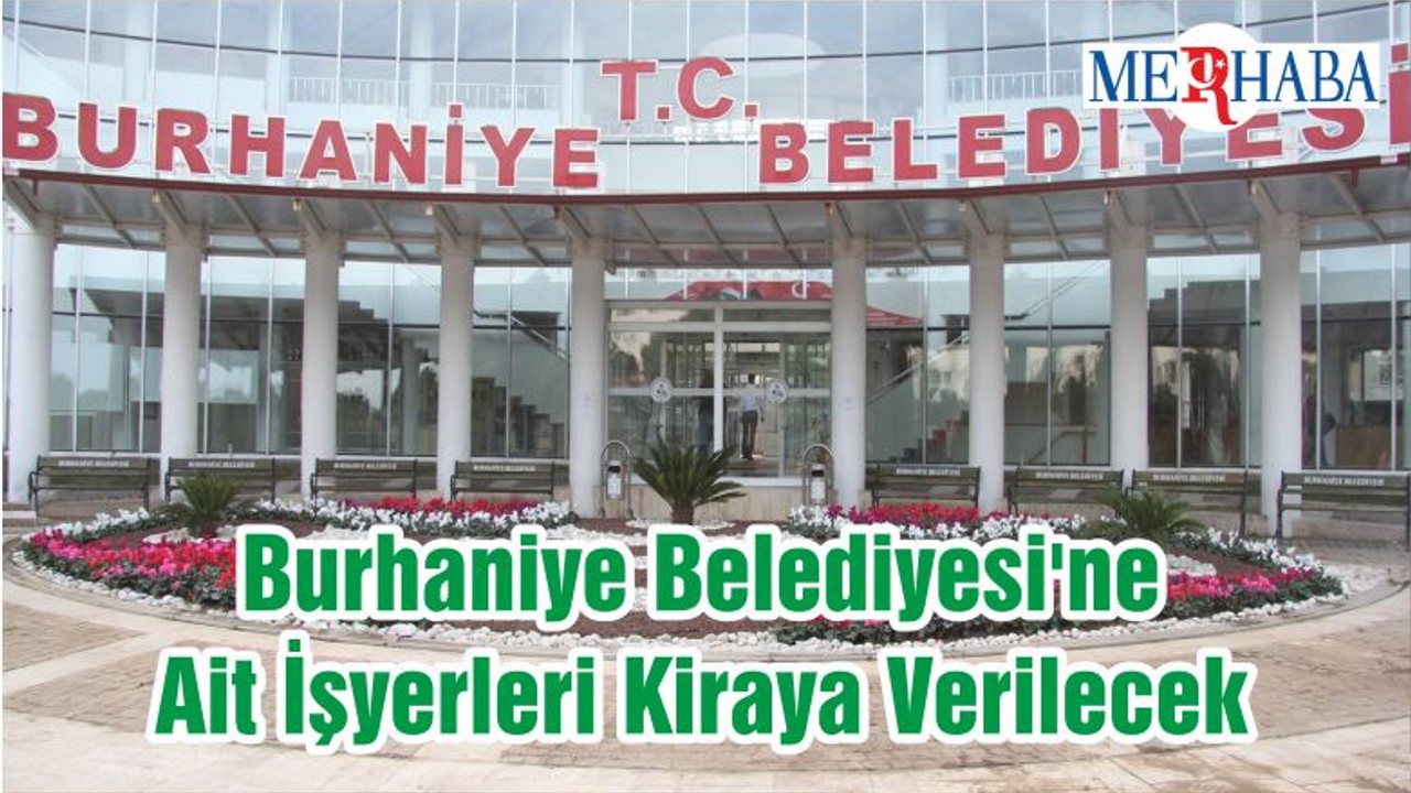 Burhaniye Belediyesi'ne Ait İşyerleri Kiraya Verilecek
