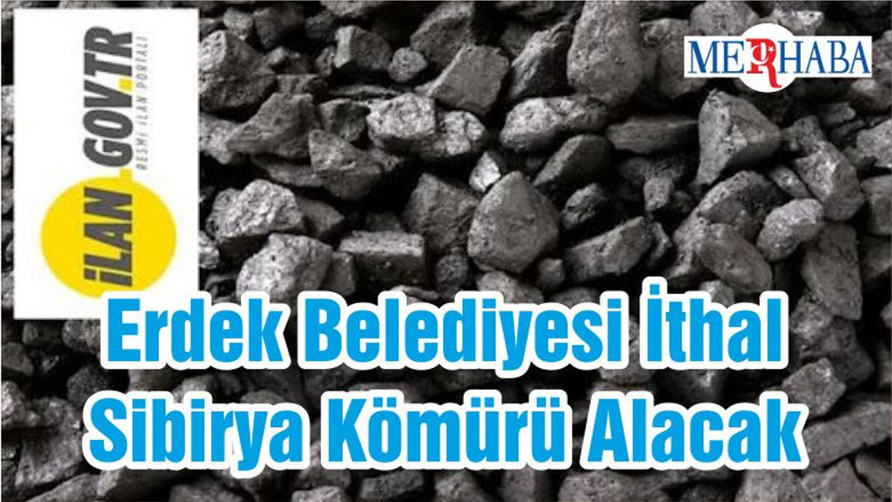 Erdek Belediyesi İthal Sibirya Kömürü Alacak