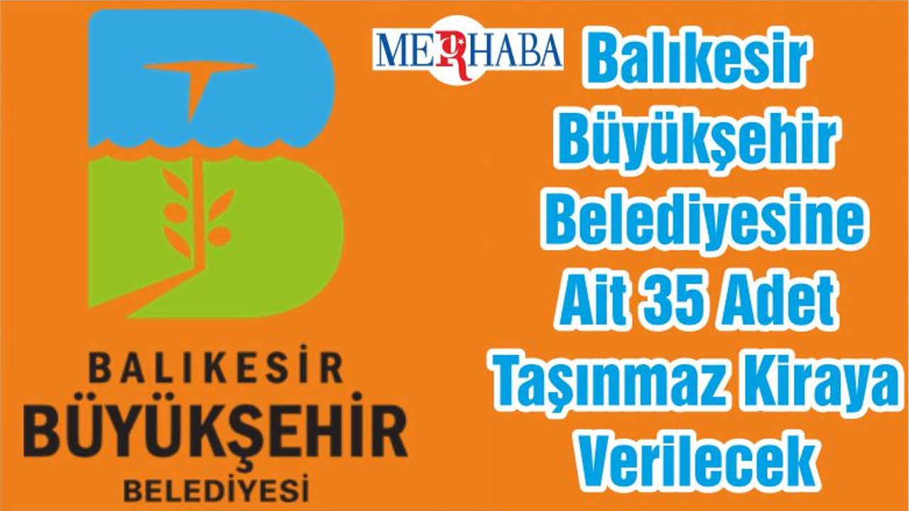 Balıkesir Büyükşehir Belediyesine Ait 35 Adet Taşınmaz Kiraya Verilecek