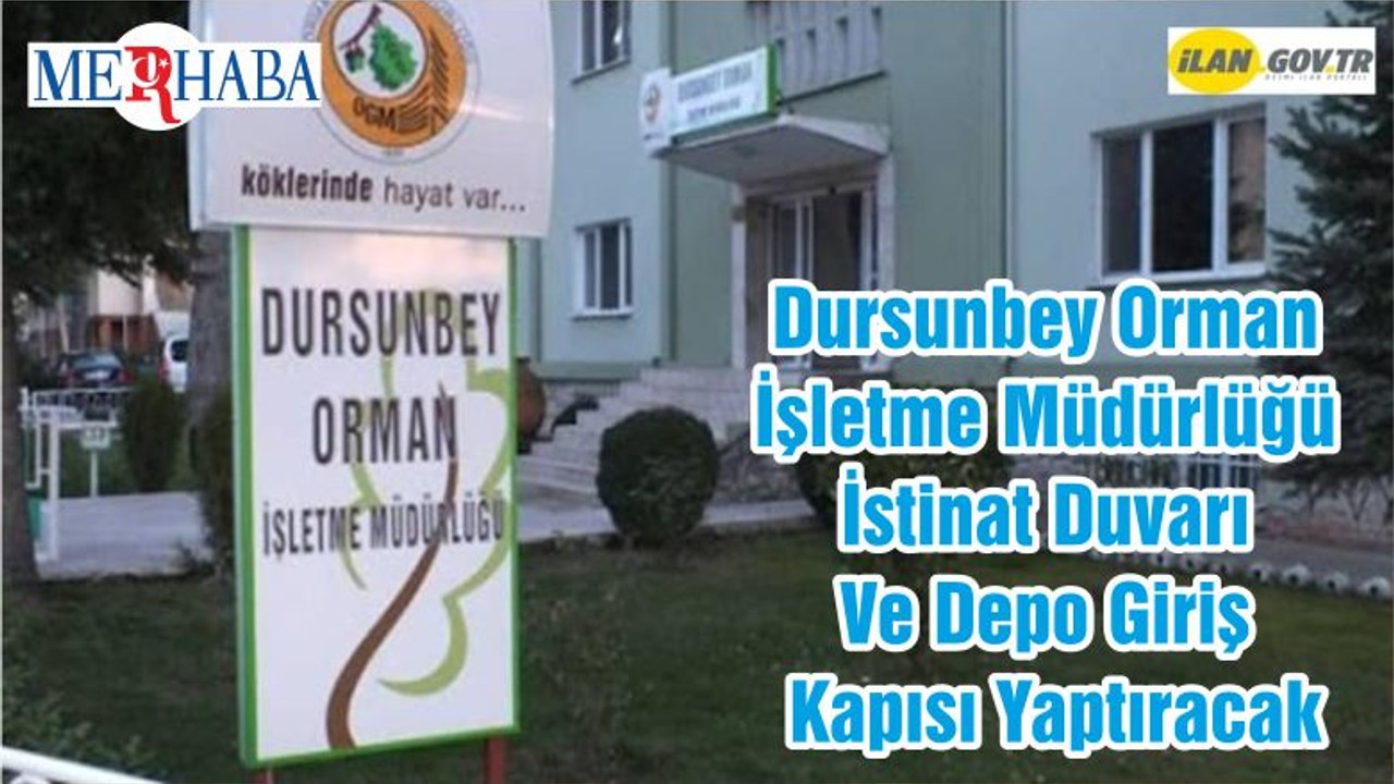 Dursunbey Orman İşletme Müdürlüğü İstinat Duvarı Ve Depo Giriş Kapısı Yaptıracak