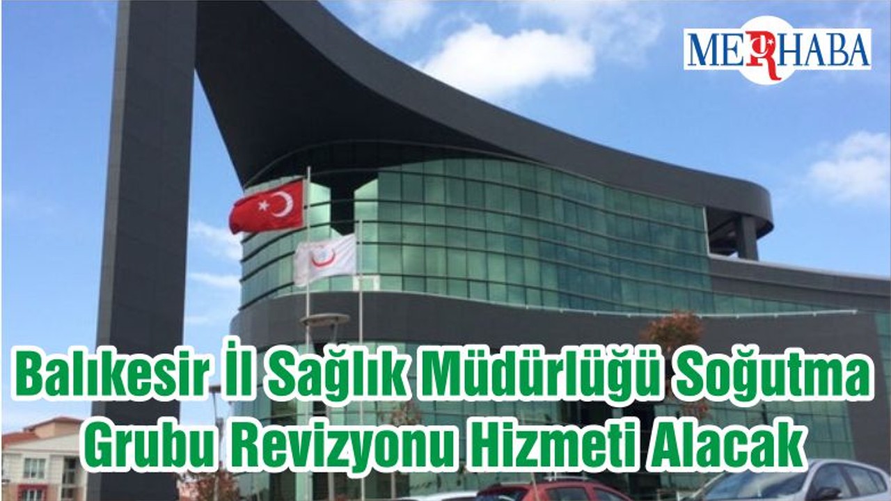 Balıkesir İl Sağlık Müdürlüğü Soğutma Grubu Revizyonu Hizmeti Alacak