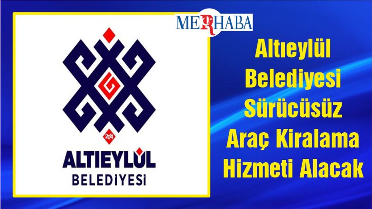 Altıeylül Belediyesi Sürücüsüz Araç Kiralama Hizmeti Alacak