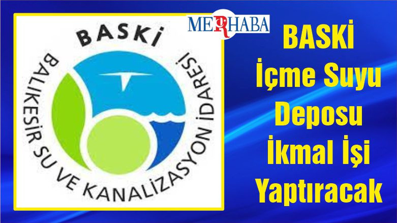 BASKİ İçme Suyu Deposu İkmal İşi Yaptıracak