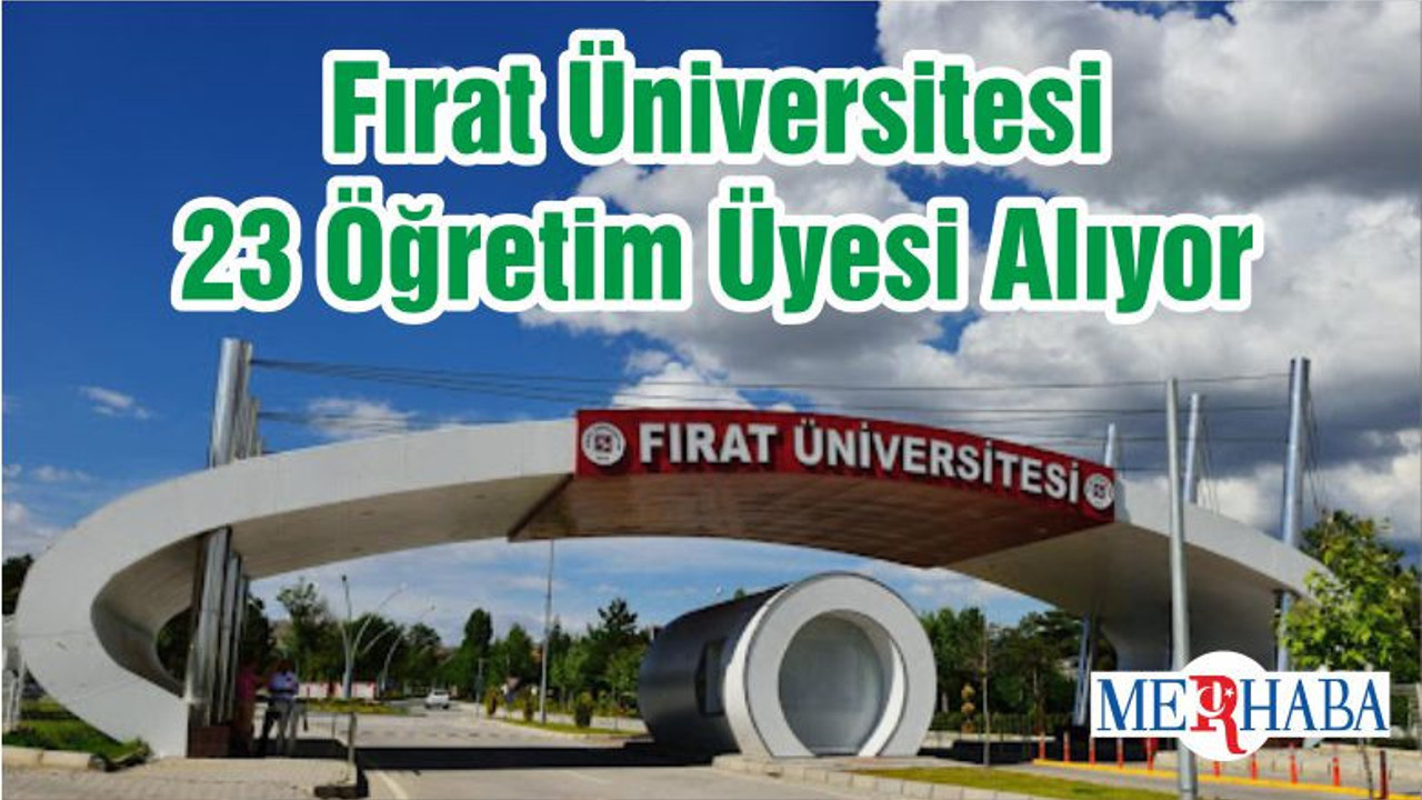 Fırat Üniversitesi 23 Öğretim Üyesi Alıyor