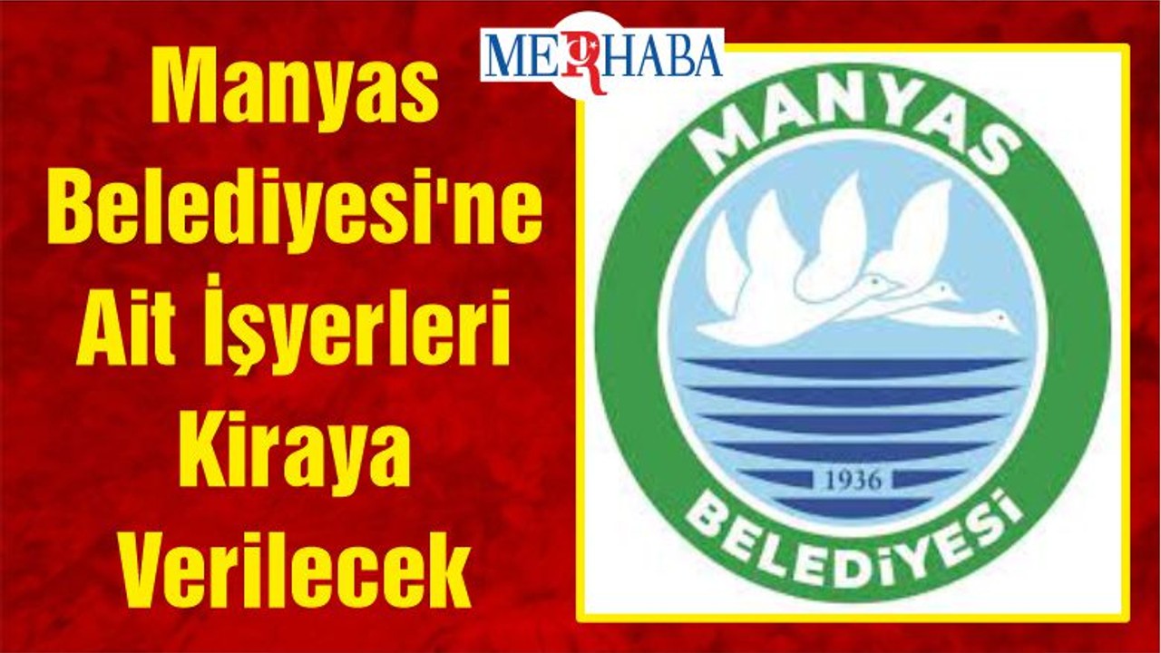 Manyas Belediyesi'ne Ait İşyerleri Kiraya Verilecek