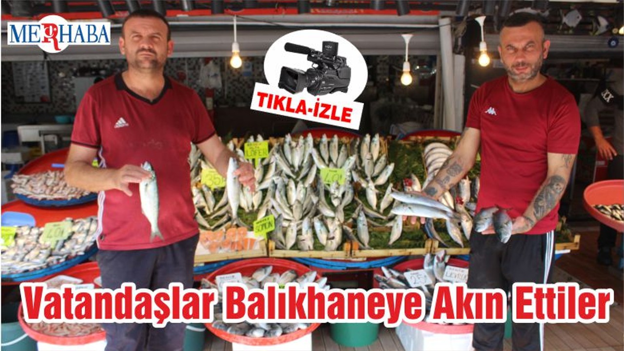 Vatandaşlar Balıkhaneye Akın Ettiler