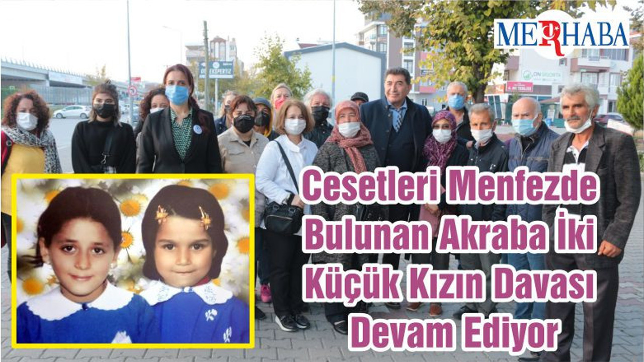 Cesetleri Menfezde Bulunan Akraba İki Küçük Kızın Davası Devam Ediyor