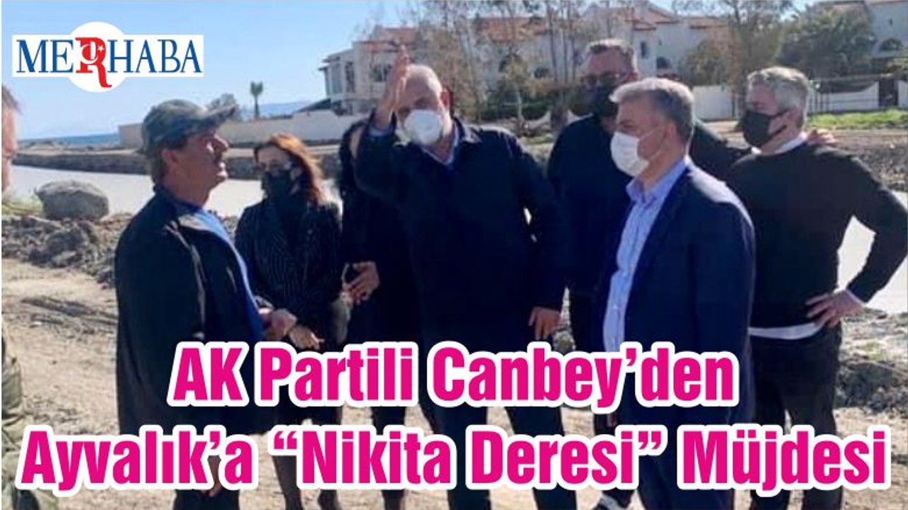 AK Partili Canbey’den Ayvalık’a “Nikita Deresi” Müjdesi