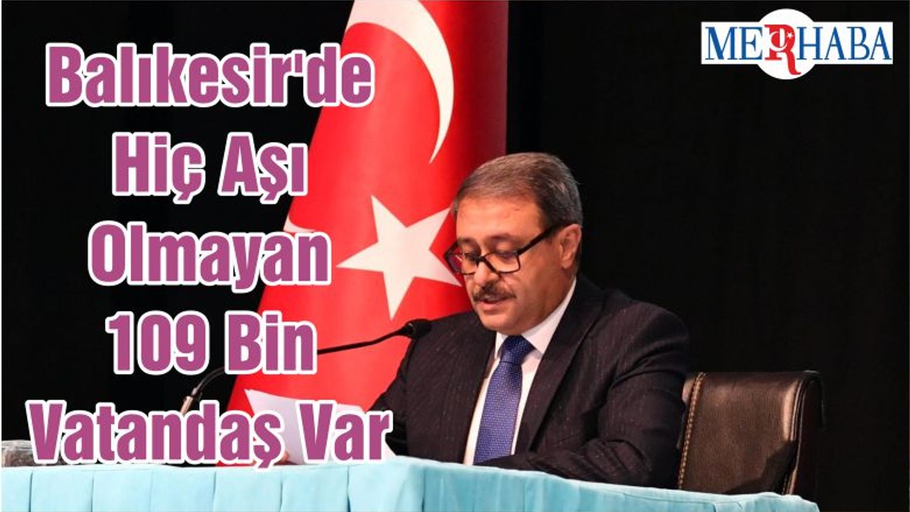 Balıkesir'de Hiç Aşı Olmayan 109 Bin Vatandaş Var