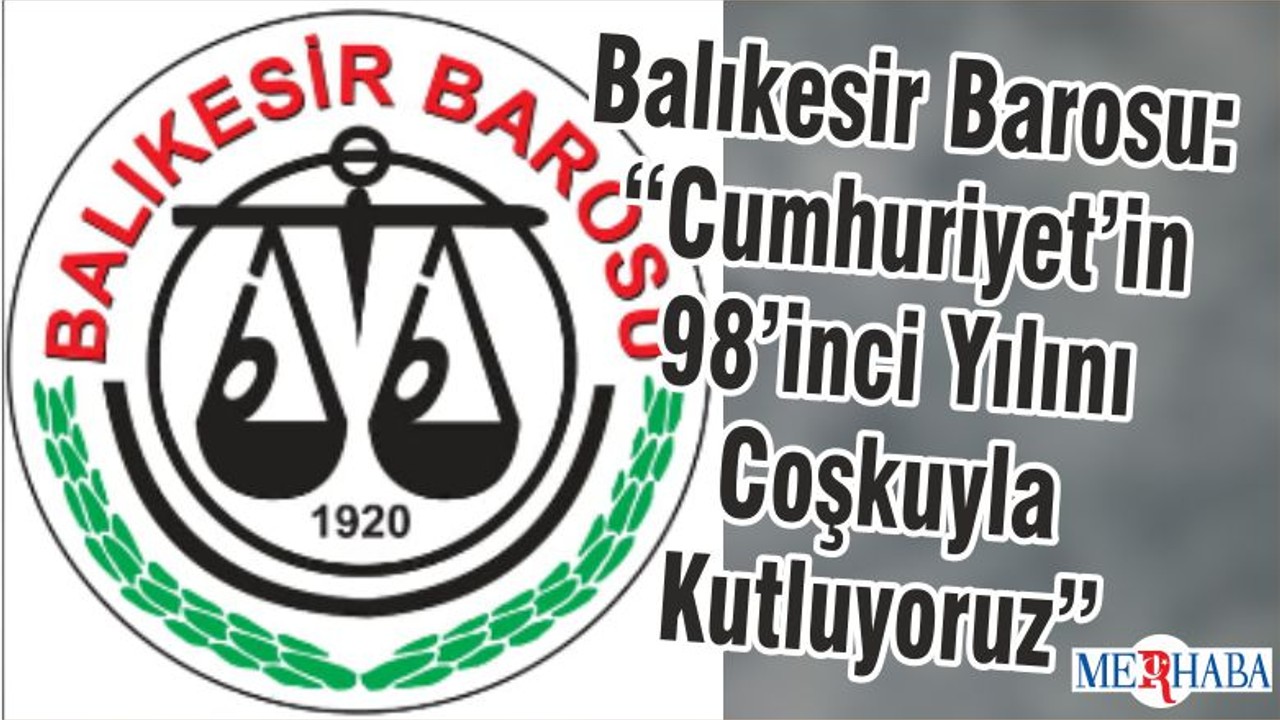 Balıkesir Barosu: “Cumhuriyet’in 98’inci Yılını Coşkuyla Kutluyoruz”