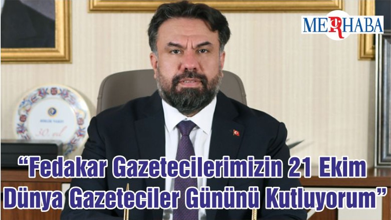 “Fedakar Gazetecilerimizin 21 Ekim Dünya Gazeteciler Gününü Kutluyorum”