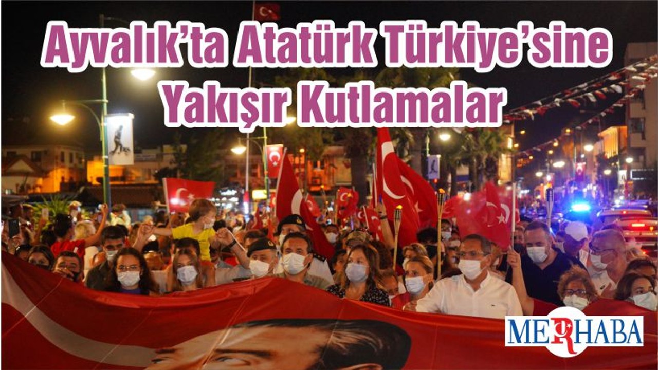 Ayvalık’ta Atatürk Türkiye’sine Yakışır Kutlamalar