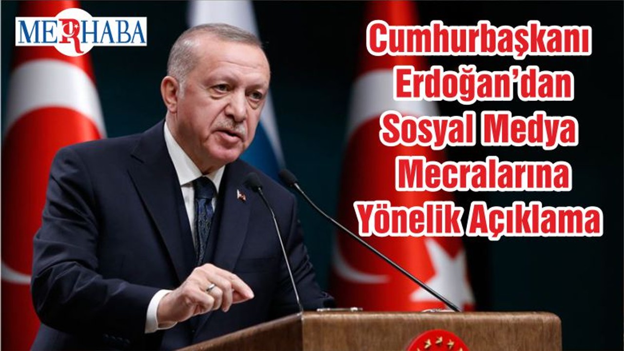 Cumhurbaşkanı Erdoğan’dan Sosyal Medya Mecralarına Yönelik Açıklama
