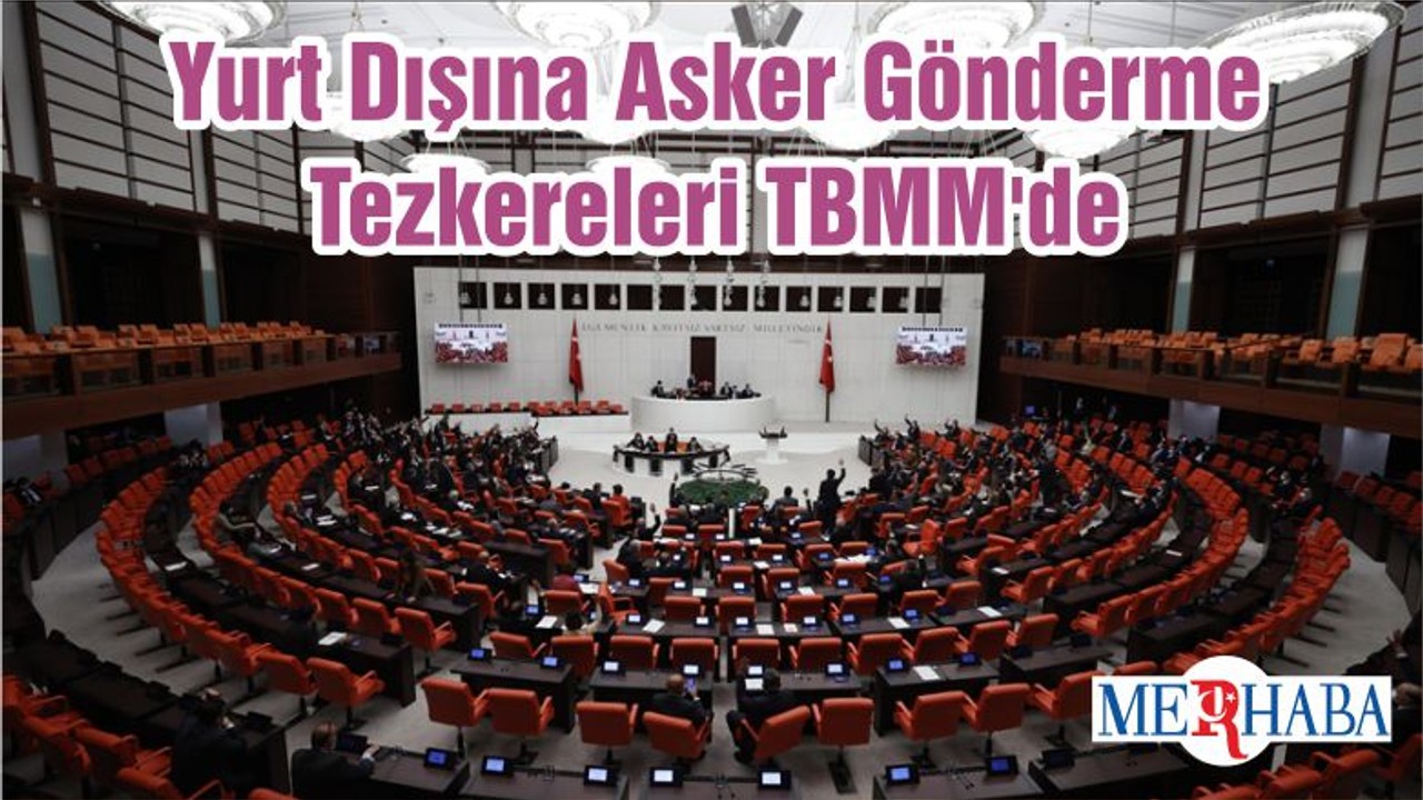 Yurt Dışına Asker Gönderme Tezkereleri TBMM'de