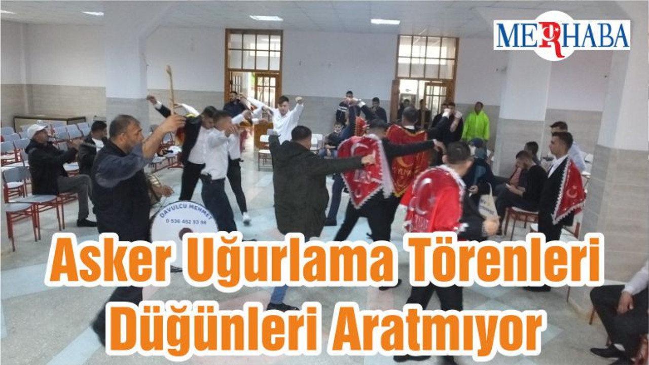 Asker Uğurlama Törenleri Düğünleri Aratmıyor