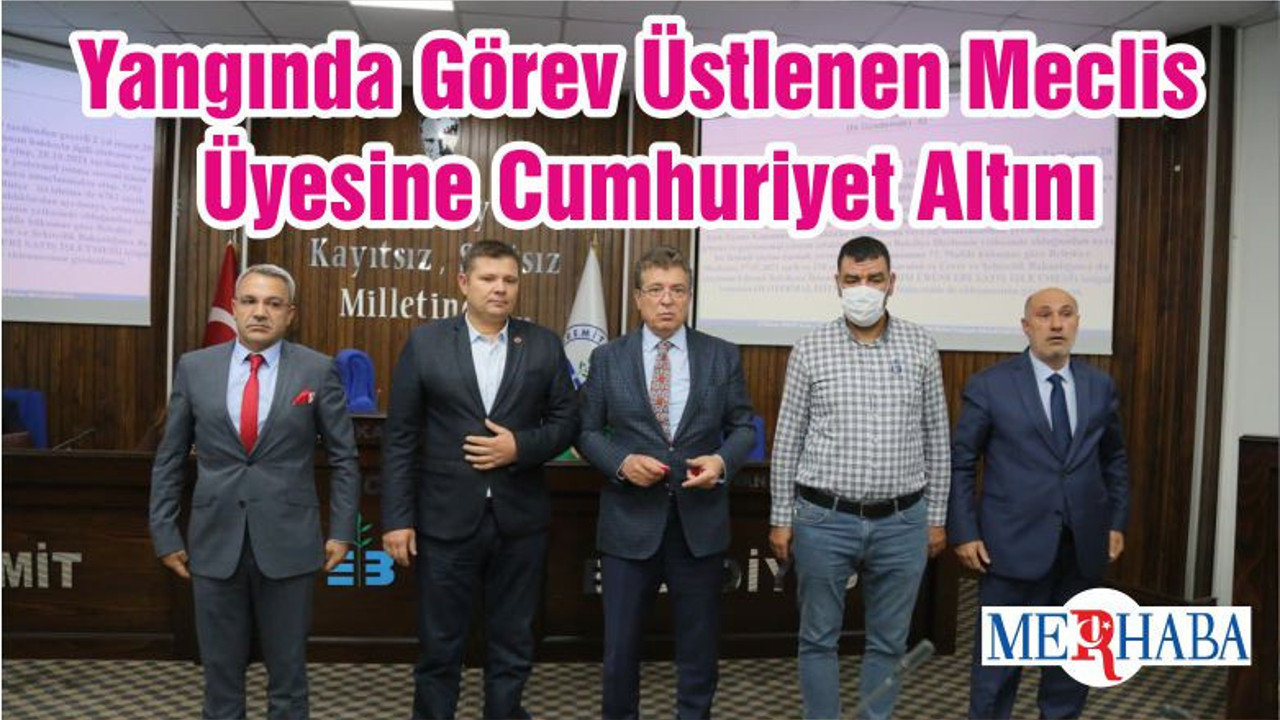 Yangında Görev Üstlenen Meclis Üyesine Cumhuriyet Altını