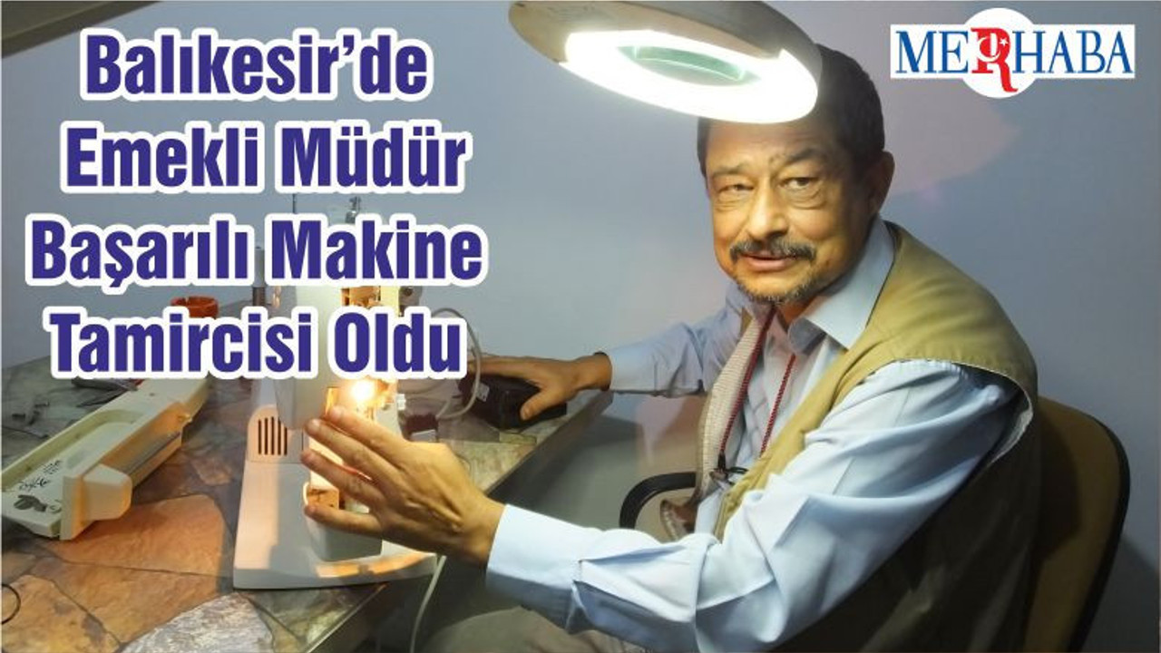 Balıkesir’de Emekli Müdür Başarılı Makine Tamircisi Oldu