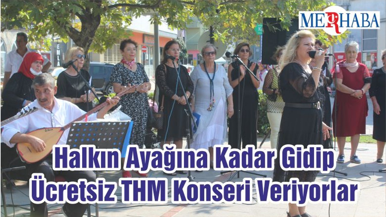 Halkın Ayağına Kadar Gidip Ücretsiz THM Konseri Veriyorlar