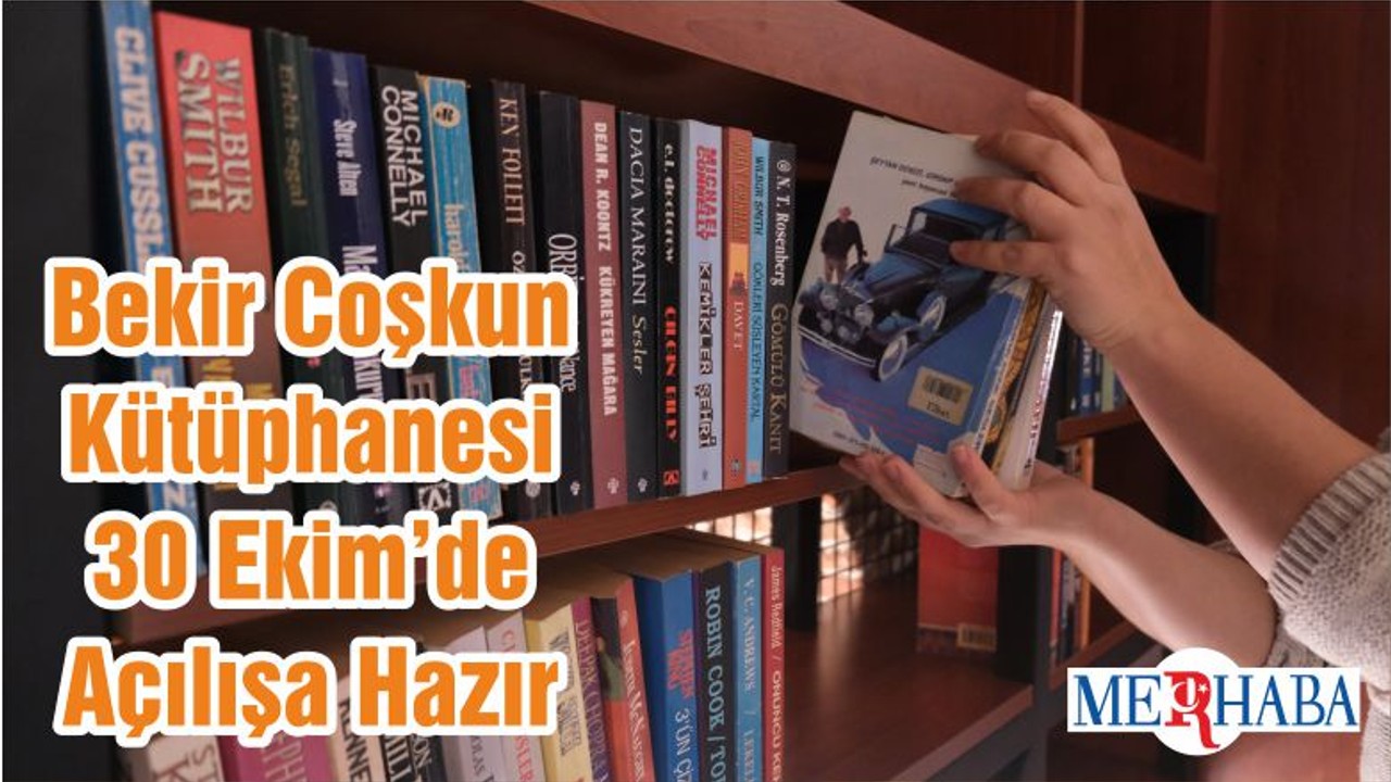 Bekir Coşkun Kütüphanesi 30 Ekim’de Açılışa Hazır