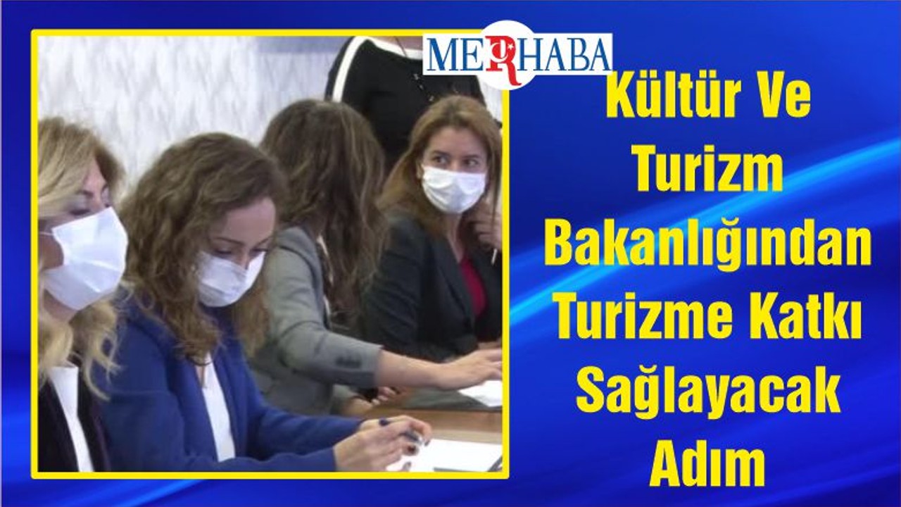 Kültür Ve Turizm Bakanlığından Turizme Katkı Sağlayacak Adım