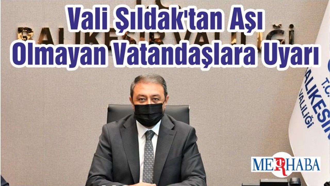 Vali Şıldak'tan Aşı Olmayan Vatandaşlara Uyarı