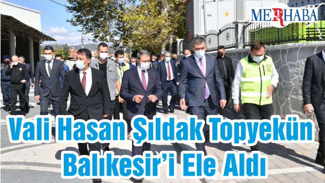 Vali Hasan Şıldak Topyekün Balıkesir’i Ele Aldı