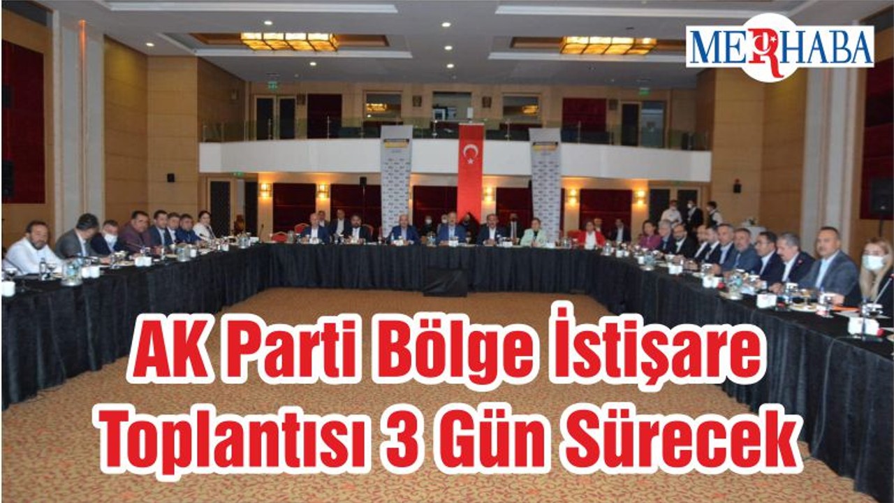 AK Parti Bölge İstişare Toplantısı 3 Gün Sürecek