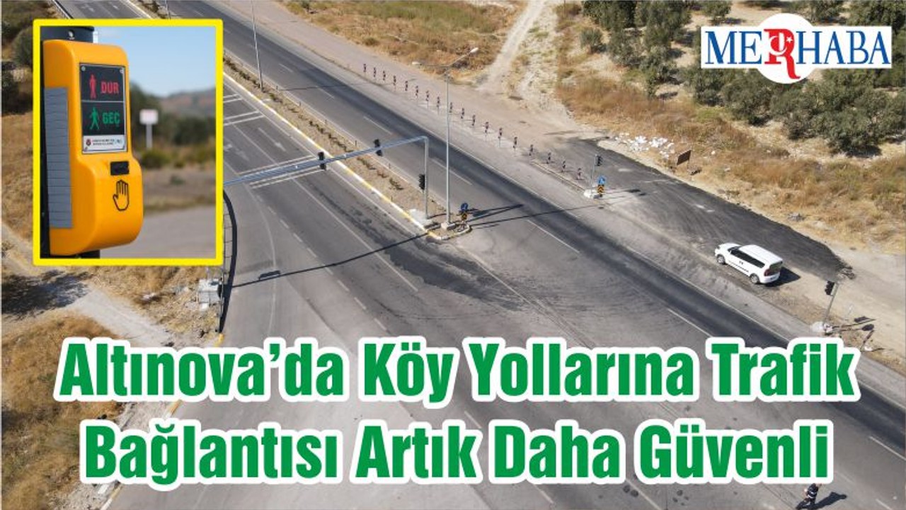 Altınova’da Köy Yollarına Trafik Bağlantısı Artık Daha Güvenli