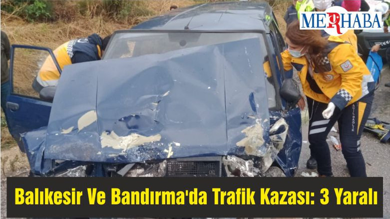 Balıkesir Ve Bandırma'da Trafik Kazası: 3 Yaralı