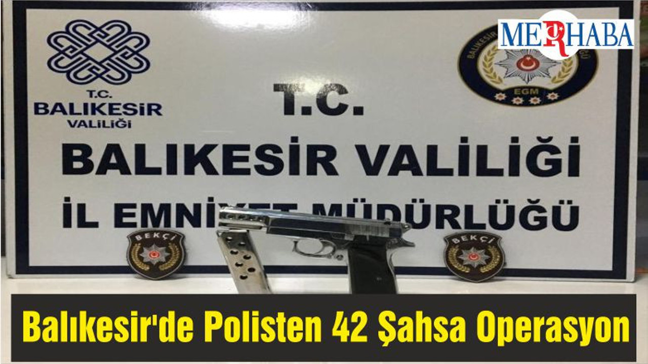 Balıkesir'de Polisten 42 Şahsa Operasyon