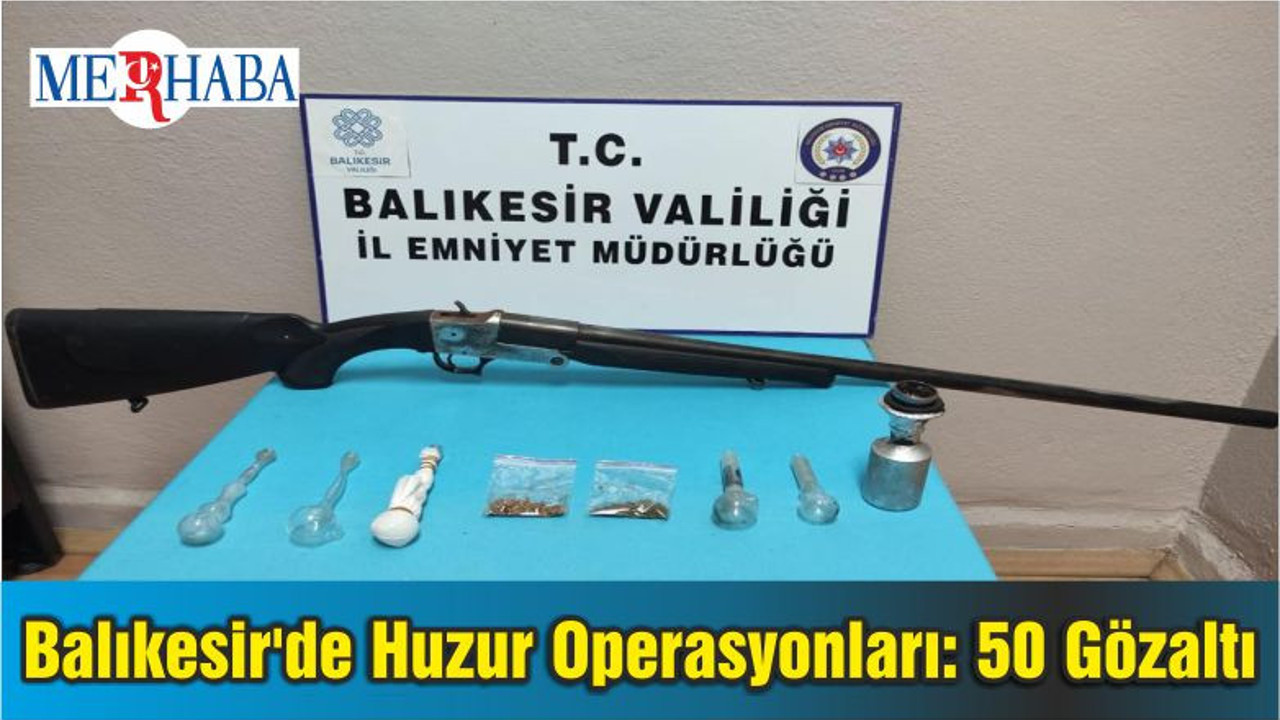 Balıkesir'de Huzur Operasyonları: 50 Gözaltı