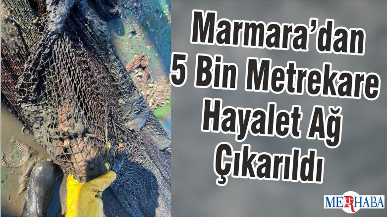 Marmara’dan 5 Bin Metrekare Hayalet Ağ Çıkarıldı