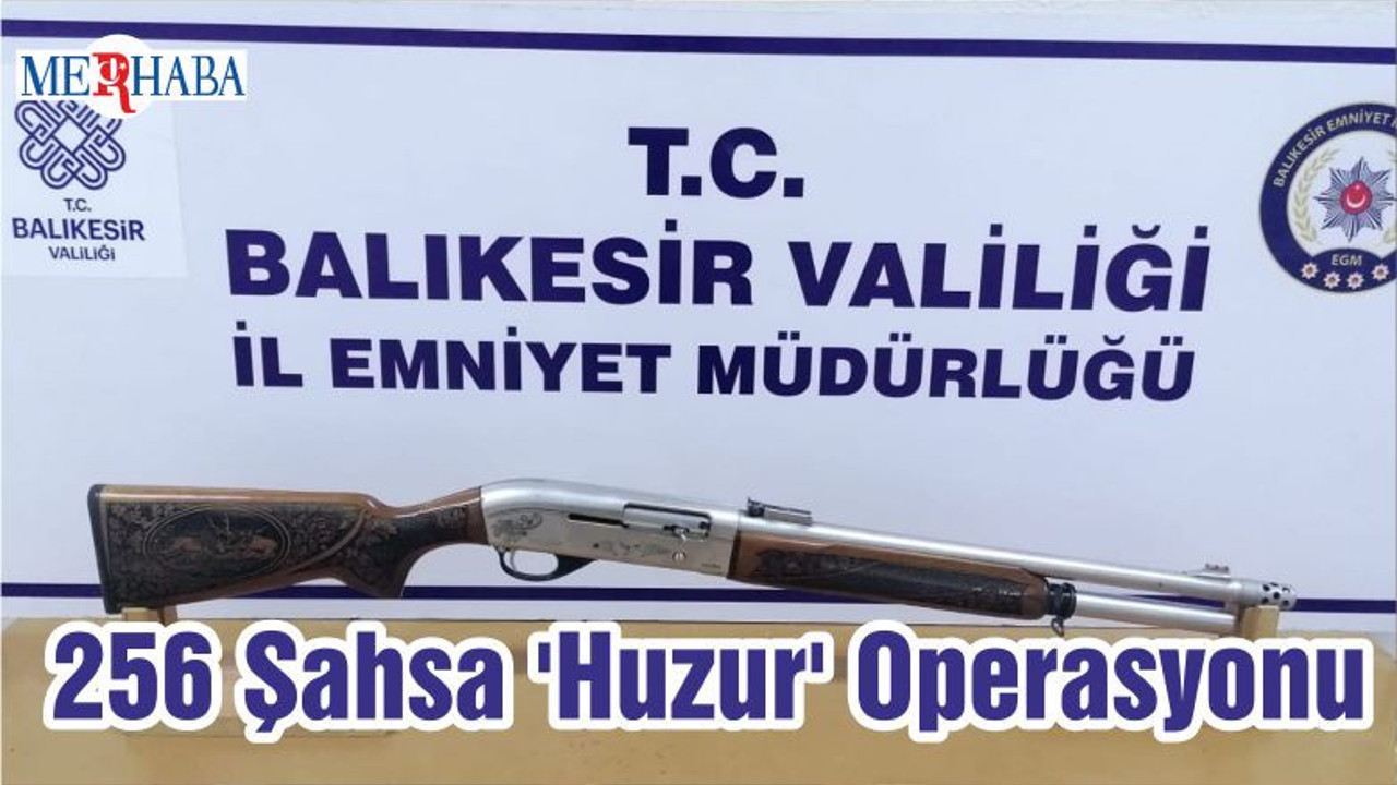 Balıkesir'de 256 Şahsa 'Huzur' Operasyonu