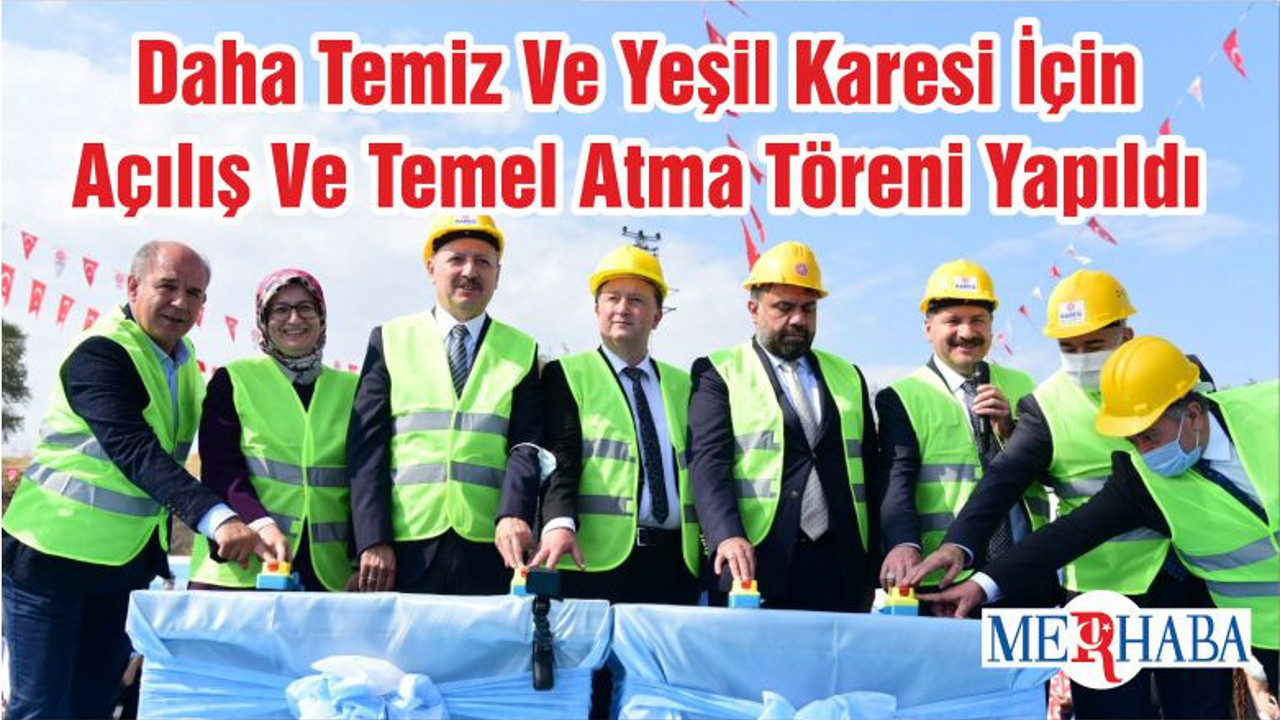 Daha Temiz Ve Yeşil Karesi İçin Açılış Ve Temel Atma Töreni Yapıldı