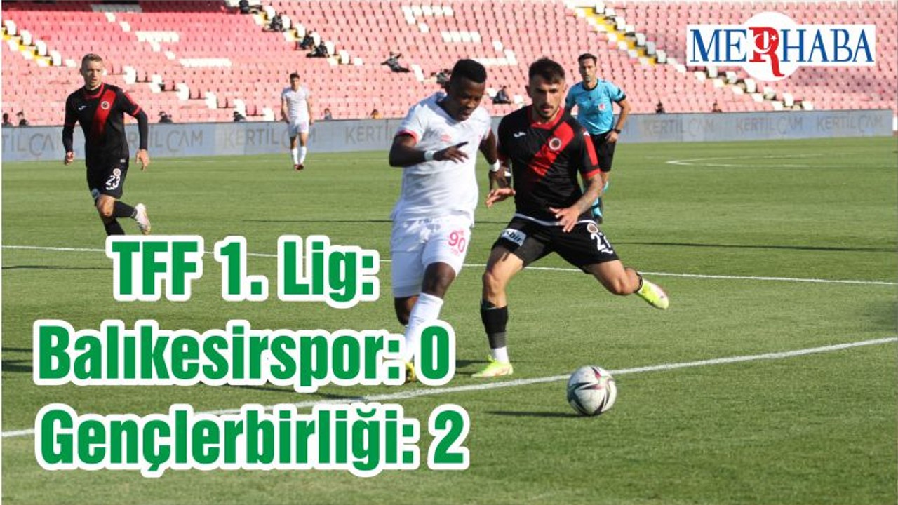 TFF 1. Lig: Balıkesirspor: 0 - Gençlerbirliği: 2