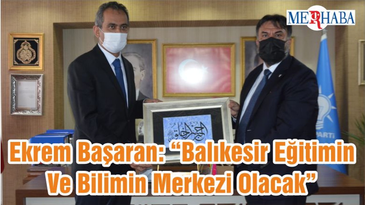 Ekrem Başaran: “Balıkesir Eğitimin Ve Bilimin Merkezi Olacak”