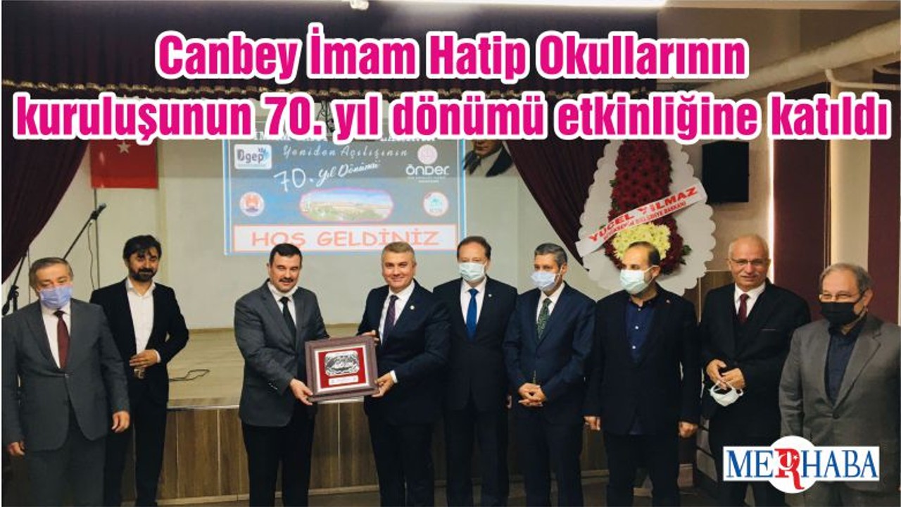 Canbey İmam Hatip Okullarının kuruluşunun 70. yıl dönümü etkinliğine katıldı