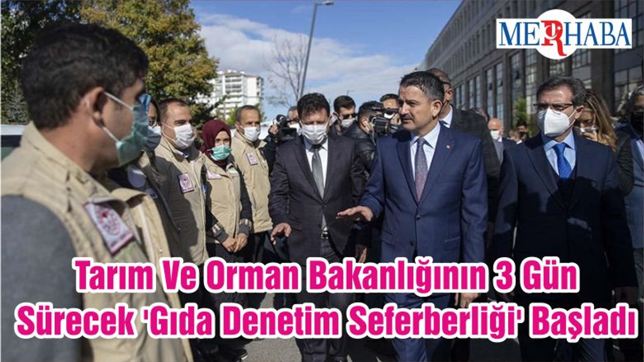 Tarım Ve Orman Bakanlığının 3 Gün Sürecek 'Gıda Denetim Seferberliği' Başladı