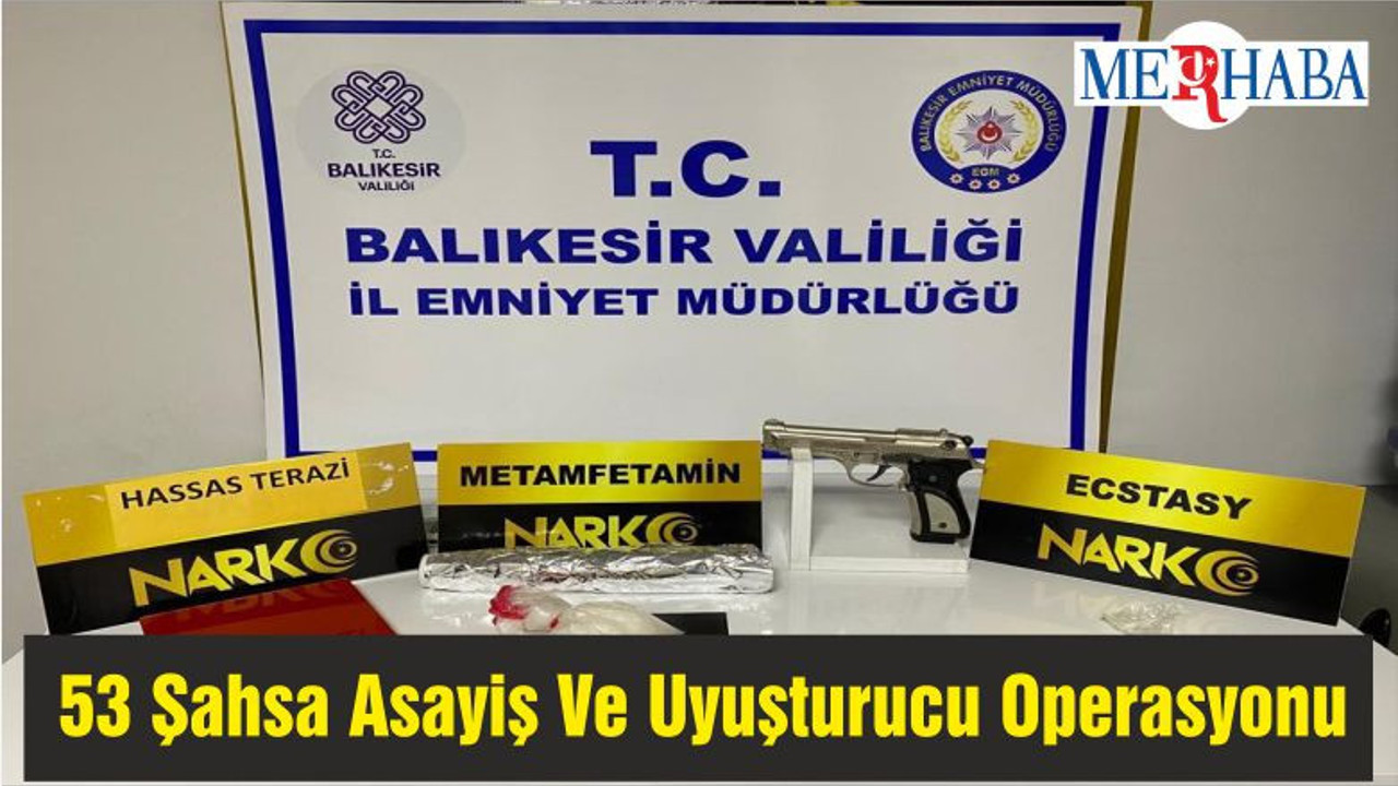 Balıkesir'de 53 Şahsa Asayiş Ve Uyuşturucu Operasyonu