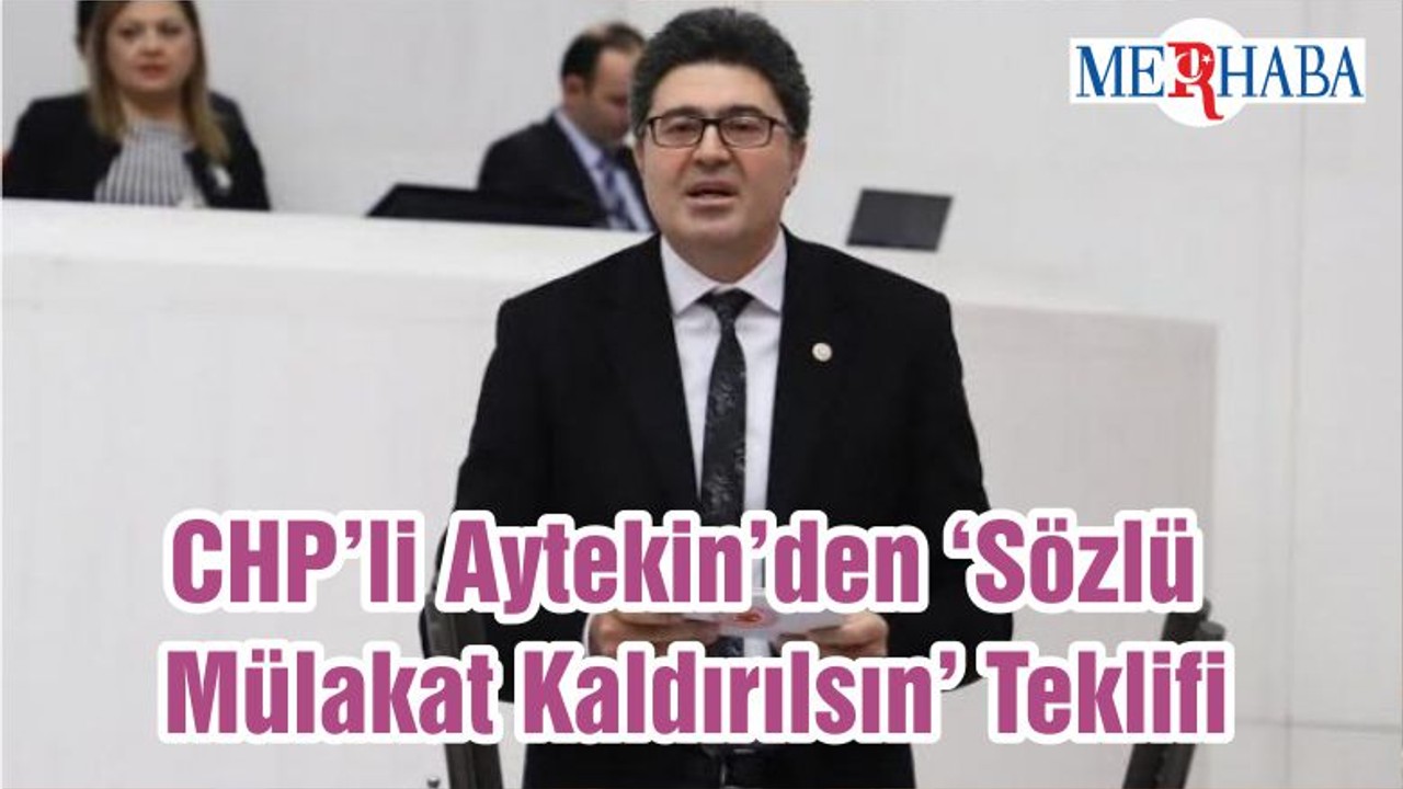 CHP’li Aytekin’den ‘Sözlü Mülakat Kaldırılsın’ Teklifi