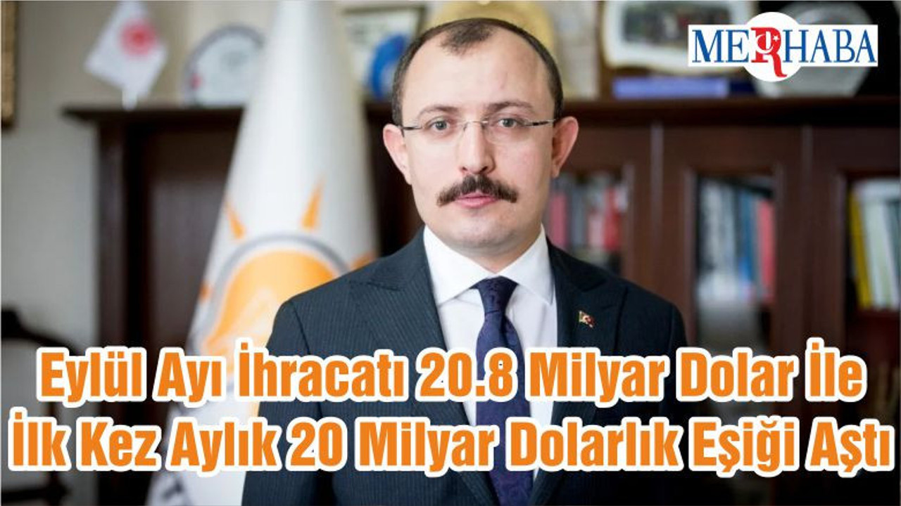 Eylül Ayı İhracatı 20.8 Milyar Dolar İle İlk Kez Aylık 20 Milyar Dolarlık Eşiği Aştı
