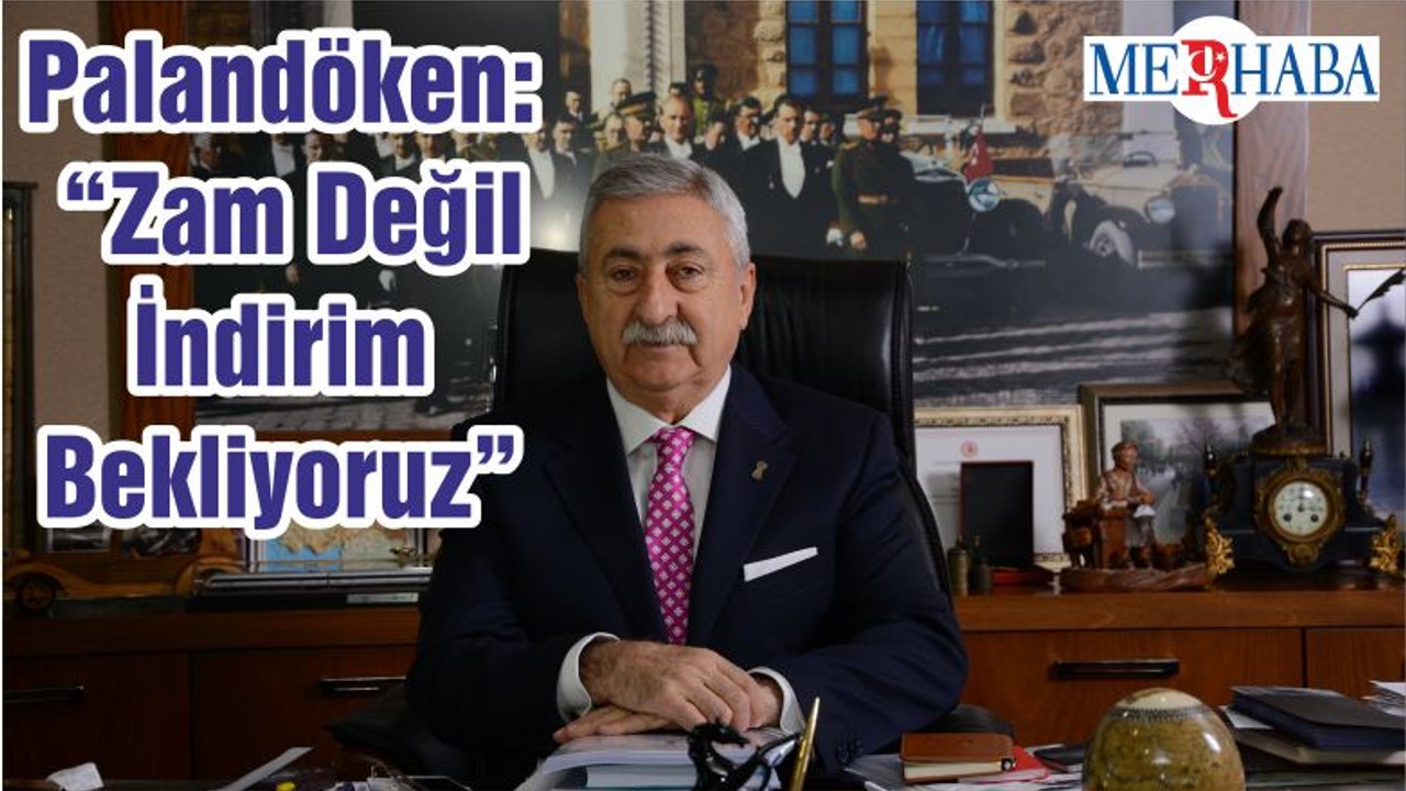 Palandöken: “Zam Değil İndirim Bekliyoruz”