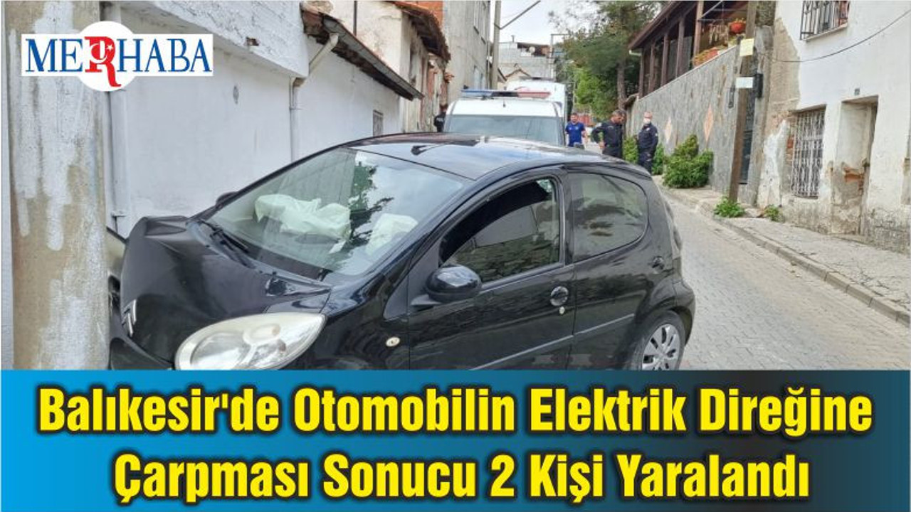 Balıkesir'de Otomobilin Elektrik Direğine Çarpması Sonucu 2 Kişi Yaralandı